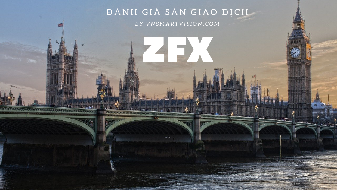 Đánh giá sàn ZFX – Sàn giao dịch Forex của Anh đạt tiêu chuẩn FCA